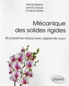 Couverture du livre « Mécanique des solides rigides ; 50 problèmes résolus avec rappels de cours » de El Hanafi Arjdal et Jamal Chaoufi et Rachid Mesrar aux éditions Ellipses