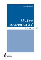 Couverture du livre « Qui se souviendra ? » de Pascal Masseron aux éditions Societe Des Ecrivains