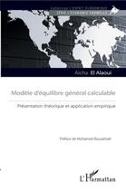 Couverture du livre « Modèle d'équilibre général calculable ; présentation théorique et application empirique » de Aicha El Alaoui aux éditions L'harmattan