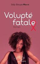 Couverture du livre « Volupté fatale » de Sidy Bouya Mbaye aux éditions L'harmattan