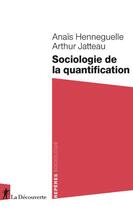Couverture du livre « Sociologie de la quantification » de Arthur Jatteau et Anais Henneguelle aux éditions La Decouverte