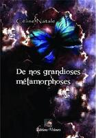 Couverture du livre « De nos grandioses métamorphoses » de Celine Natale aux éditions Velours