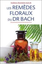 Couverture du livre « Les remèdes floraux du Dr. Bach : une promesse envers le Divin qui est en soi » de Naima Ananda Nour aux éditions Ecce