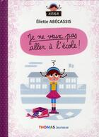 Couverture du livre « Je ne veux pas aller à l'école ! » de Eliette Abecassis aux éditions Thomas Jeunesse