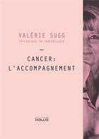 Couverture du livre « Cancer : l'accompagnement » de Valerie Sugg aux éditions Kawa