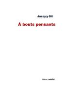 Couverture du livre « A bouts pensants » de Jacquy Gil aux éditions Unicite