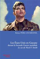 Couverture du livre « Les etats-unis en guyane durant la seconde guerre mondiale. le cas d e nicol f. smith » de Peru-Dumesnil Remy aux éditions Ibis Rouge