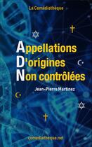 Couverture du livre « Appellations d origines non controlees » de Jean-Pierre Martinez aux éditions La Comediatheque