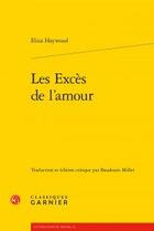 Couverture du livre « Les excès de l'amour » de Haywood Eliza aux éditions Classiques Garnier