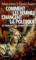 Couverture du livre « Comment les femmes changent la politique et pourquoi les hommes résistent » de Bataille/Gaspard aux éditions La Decouverte