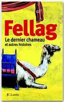 Couverture du livre « Le dernier chameau et autres histoires » de Fellag aux éditions Jc Lattes