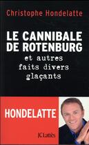 Couverture du livre « Le cannibale de Rotenburg et autres faits divers glacants » de Christophe Hondelatte aux éditions Lattes