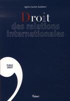 Couverture du livre « Droit des relations internationales » de Gautier-Audebert A. aux éditions Vuibert