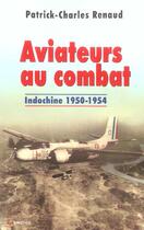 Couverture du livre « Aviateurs au combat - indochine 1950-1954 » de Renaud P-C. aux éditions Grancher