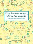 Couverture du livre « Vivre le temps présent, clef de la plénitude ; les outils de la méthode Vittoz » de Chantal Ranger aux éditions Tequi