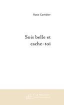 Couverture du livre « Sois belle et cache-toi » de Rose Cambier aux éditions Editions Le Manuscrit