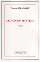 Couverture du livre « Le pain du mystère » de Simone Delaborde aux éditions La Bruyere