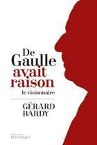 Couverture du livre « De Gaulle avait raison ; le visionnaire » de Gerard Bardy aux éditions Telemaque