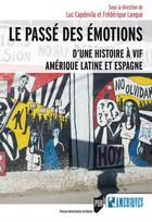 Couverture du livre « Le passé des émotions ; d'une histoire à vif, Amérique latine et Espagne » de Luc Capdevila et Frédérique Langue aux éditions Presses Universitaires De Rennes