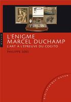 Couverture du livre « L'énigme Marcel Duchamp ; l'art à l'épreuve du cogito » de Philippe Sers aux éditions Hazan