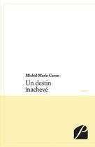 Couverture du livre « Un destin inachevé » de Michel-Marie Caron aux éditions Du Pantheon