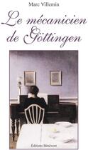 Couverture du livre « Le mécanicien de Göttigen » de Marc Villemin aux éditions Benevent