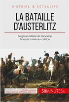 Couverture du livre « La bataille d'Austerlitz : le génie militaire de Napoléon face à la troisième coalition » de Melanie Mettra aux éditions 50minutes.fr