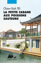 Couverture du livre « La petite cabane aux poissons sauteurs » de Chiew-Siah Tei aux éditions Picquier