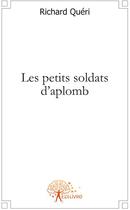 Couverture du livre « Les petits soldats d'aplomb » de Richard Queri aux éditions Edilivre