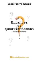 Couverture du livre « Errances et questionnement » de Jean-Pierre Gratia aux éditions Edilivre