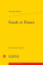 Couverture du livre « Gaule et France » de Alexandre Dumas aux éditions Classiques Garnier