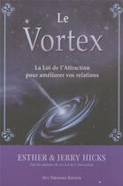 Couverture du livre « Le vortex ; la loi de l'attraction pour améliorer vos relations » de Esther Hicks aux éditions Guy Trédaniel