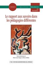 Couverture du livre « Le Rapport aux savoirs dans les pédagogies différentes » de Marie-Anne Hugon aux éditions Pu De Nancy