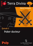 Couverture du livre « Terra Divina t.3 ; Poker docteur » de Marie Fontaine aux éditions La Bourdonnaye