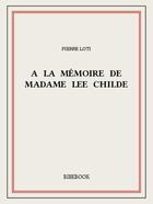 Couverture du livre « A la mémoire de madame Lee Childe » de Pierre Loti aux éditions Bibebook