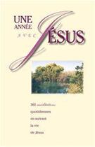 Couverture du livre « Une année avec Jésus ; 365 méditations quotidiennes » de J. Galvin et L Taylor aux éditions La Maison De La Bible