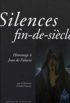 Couverture du livre « Silences fin-de-siècle ; hommage à Jean de Palacio » de  aux éditions Sorbonne Universite Presses