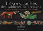Couverture du livre « Trésors cachés des sablières de Bretagne » de Claire Arlaux aux éditions Equinoxe