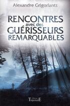 Couverture du livre « Rencontres avec des guérisseurs remarquables » de Alexandre Grigoriantz aux éditions Trajectoire