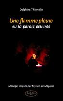 Couverture du livre « Une flamme pleure ou la parole délivrée » de Delphine Thiercelin aux éditions Altess