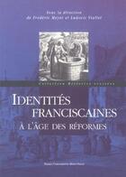 Couverture du livre « Identites franciscaines a l'age des reformes (édition 2005) » de Frederic Meyer aux éditions Pu De Clermont Ferrand