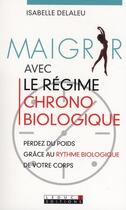 Couverture du livre « Maigrir avec le régime chronobiologique » de Isabelle Delaleu aux éditions Leduc