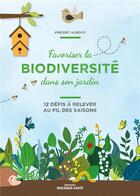 Couverture du livre « Favoriser la biodiversité dans son jardin ; 12 défis à relever au fil des saisons » de Vincent Albouy aux éditions Mosaique Sante