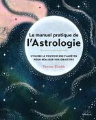 Couverture du livre « Le manuel pratique de l'astrologie : utilisez le pouvoir des planètes pour réaliser vos objectifs » de Tanaaz Chubb aux éditions Medicis