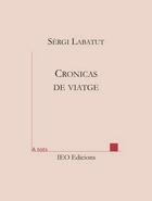 Couverture du livre « Cronicas de viatge » de Sergi Labatut aux éditions Institut D'etudes Occitanes