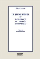 Couverture du livre « Le jeune Hegel et la naissance de la pensée romantique » de Robert Legros aux éditions Ousia