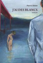 Couverture du livre « J'ai des blancs » de Pierre Ahnne aux éditions Les Impressions Nouvelles