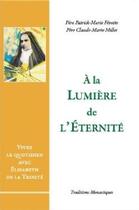 Couverture du livre « À la lumière de l'éternité » de Patrick-Marie Fevotte et Millet Claude aux éditions Traditions Monastiques