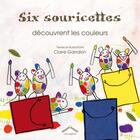 Couverture du livre « Six souricettes découvrent les couleurs » de Claire Garralon aux éditions Circonflexe