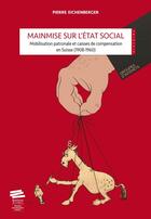 Couverture du livre « Mainmise sur l'État social : Mobilisation patronale et caisses de compensation en Suisse (1908-1960) » de Pierre Eichenberger aux éditions Alphil